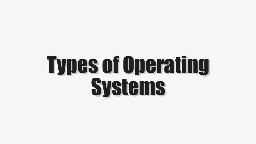 Types of Operating Systems