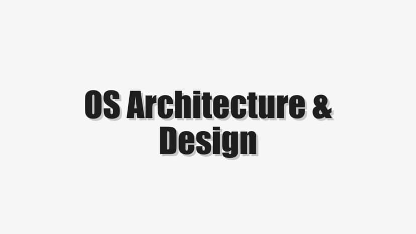 OS Architecture & Design