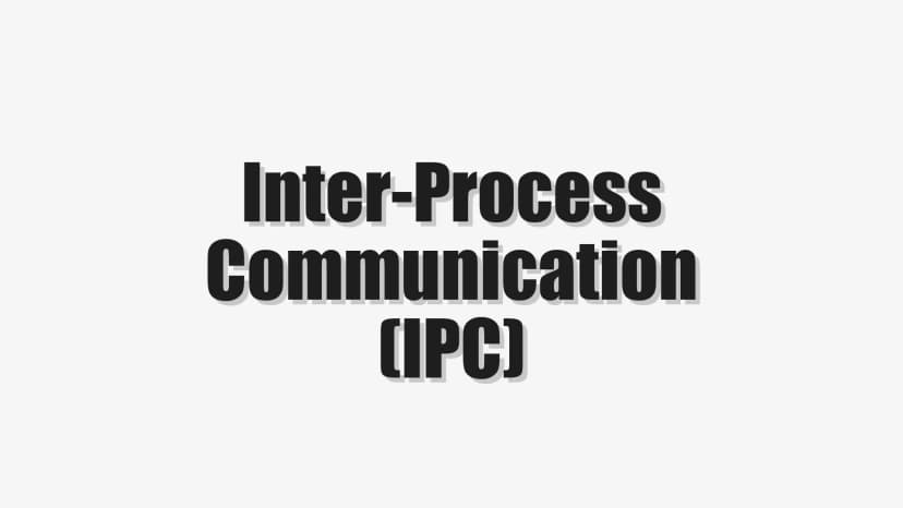 Inter-Process Communication (IPC)