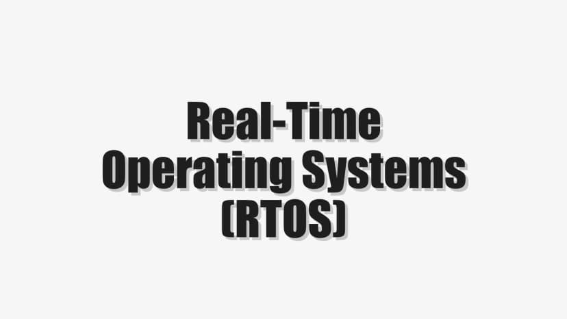 Real-Time Operating Systems (RTOS)