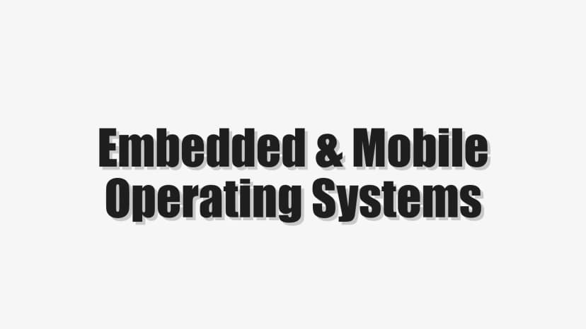 Embedded & Mobile Operating Systems