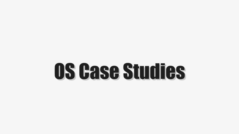 OS Case Studies