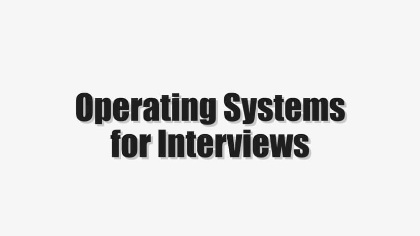 Operating Systems for Interviews