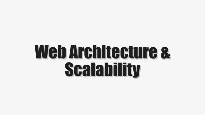 Web Architecture & Scalability