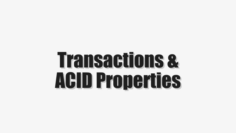 Transactions & ACID Properties