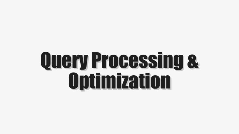 Query Processing & Optimization