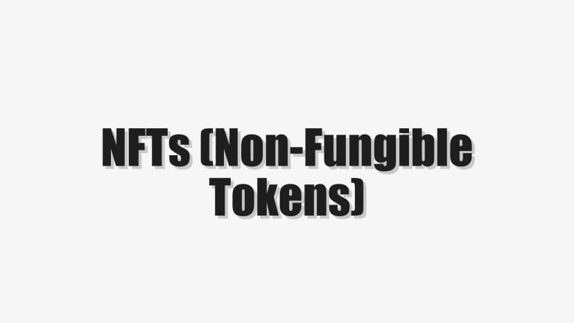 NFTs (Non-Fungible Tokens)