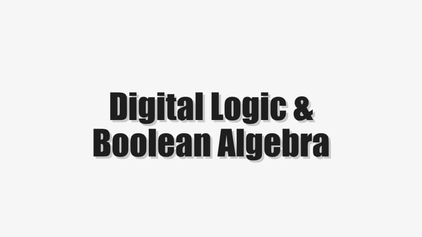 Digital Logic & Boolean Algebra
