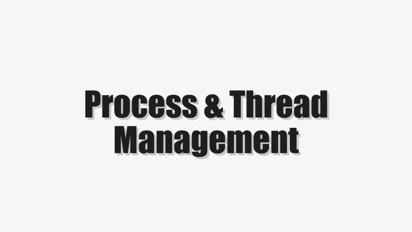 Process & Thread Management