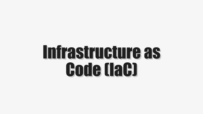 Infrastructure as Code (IaC)