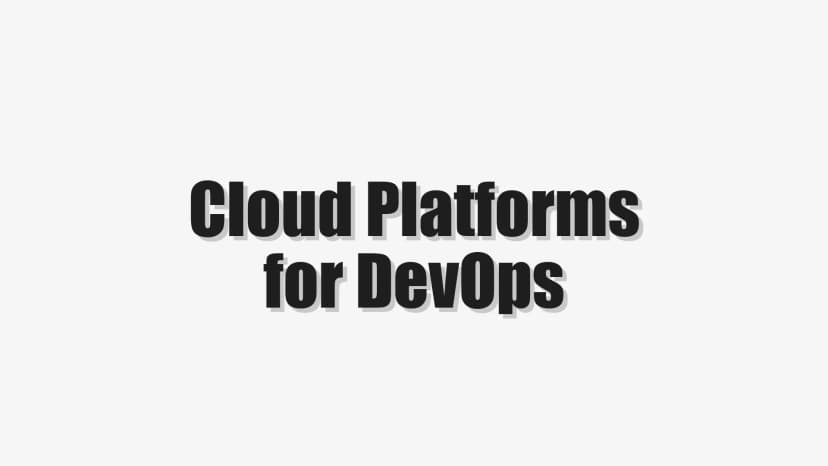 Cloud Platforms for DevOps
