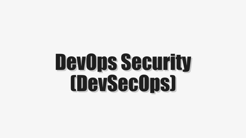 DevOps Security (DevSecOps)