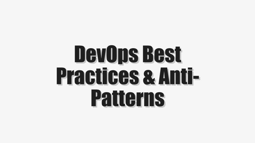 DevOps Best Practices & Anti-Patterns
