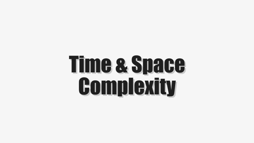 Time & Space Complexity