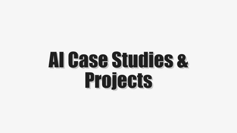 AI Case Studies & Projects