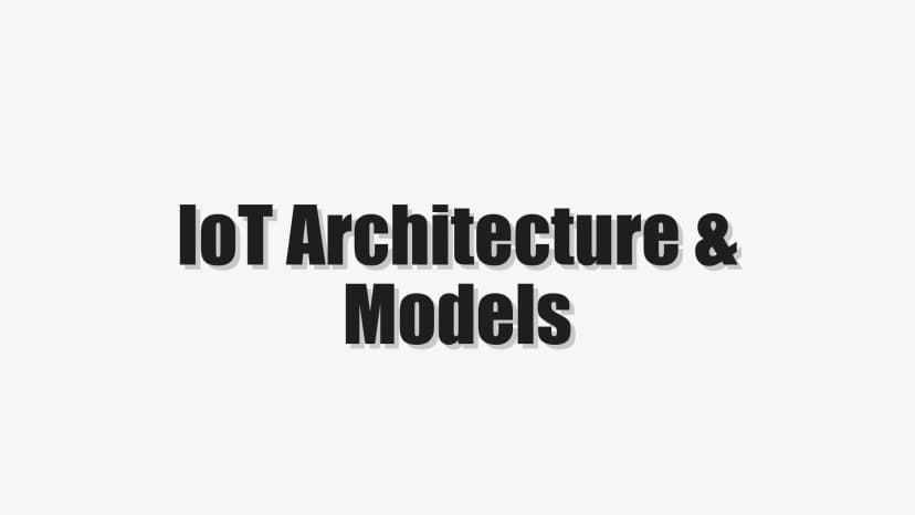 IoT Architecture & Models