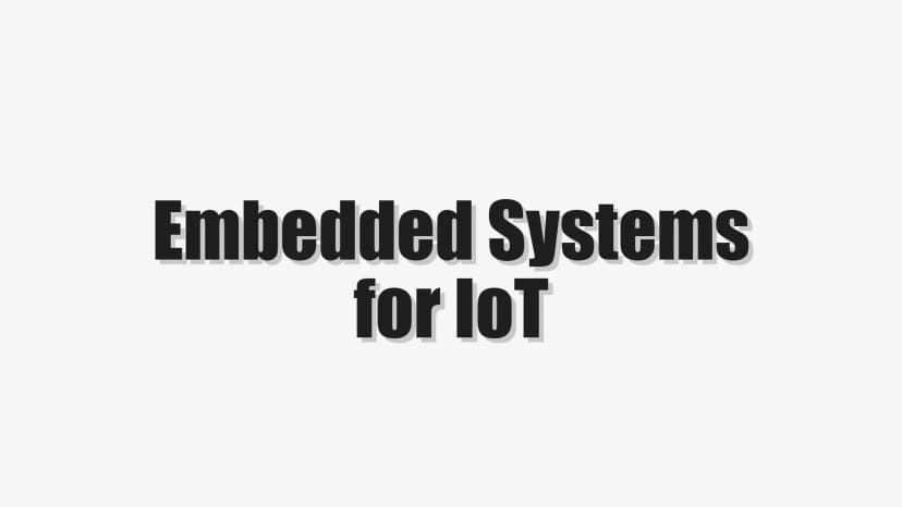 Embedded Systems for IoT