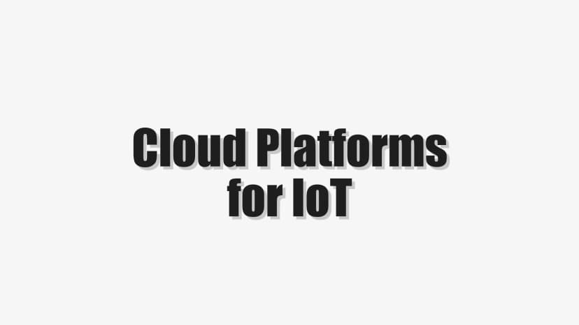 Cloud Platforms for IoT