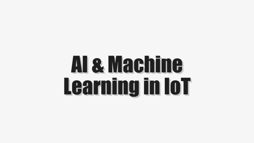 AI & Machine Learning in IoT