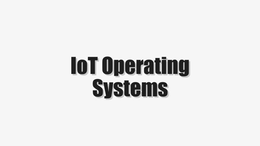 IoT Operating Systems