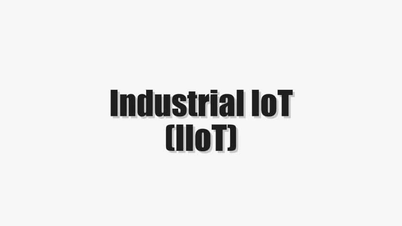 Industrial IoT (IIoT)