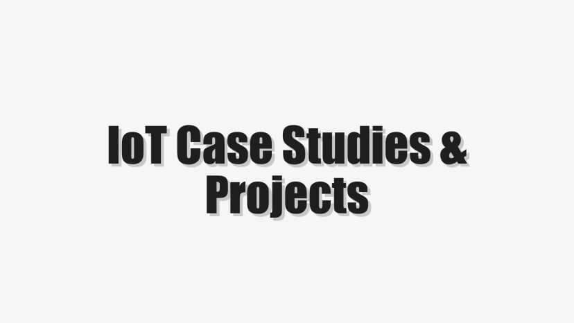 IoT Case Studies & Projects