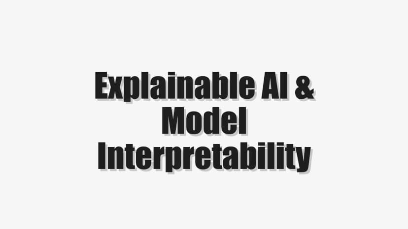 Explainable AI & Model Interpretability