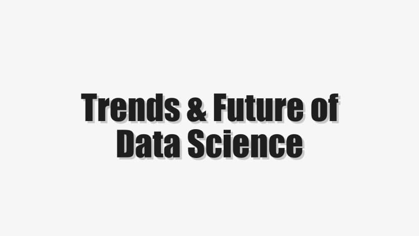 Trends & Future of Data Science
