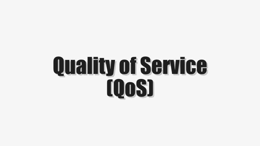 Quality of Service (QoS)