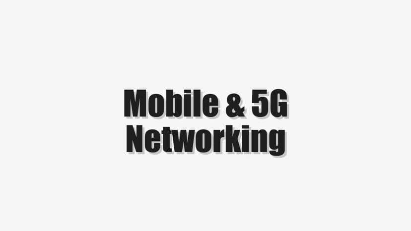 Mobile & 5G Networking