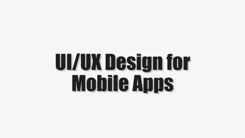 UI/UX Design for Mobile Apps