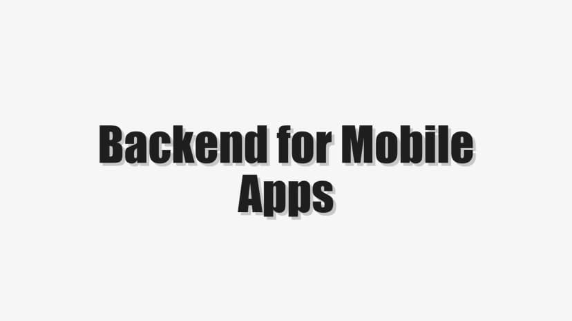 Backend for Mobile Apps