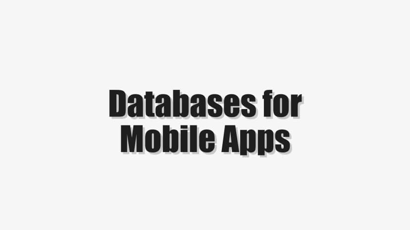 Databases for Mobile Apps