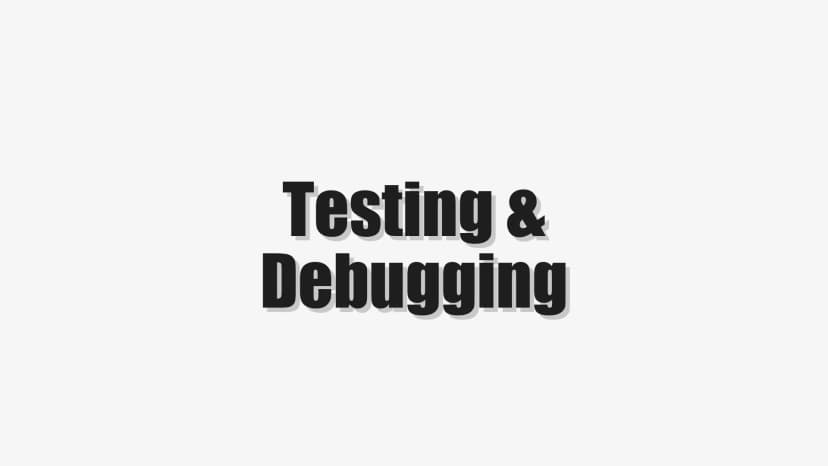 Testing & Debugging