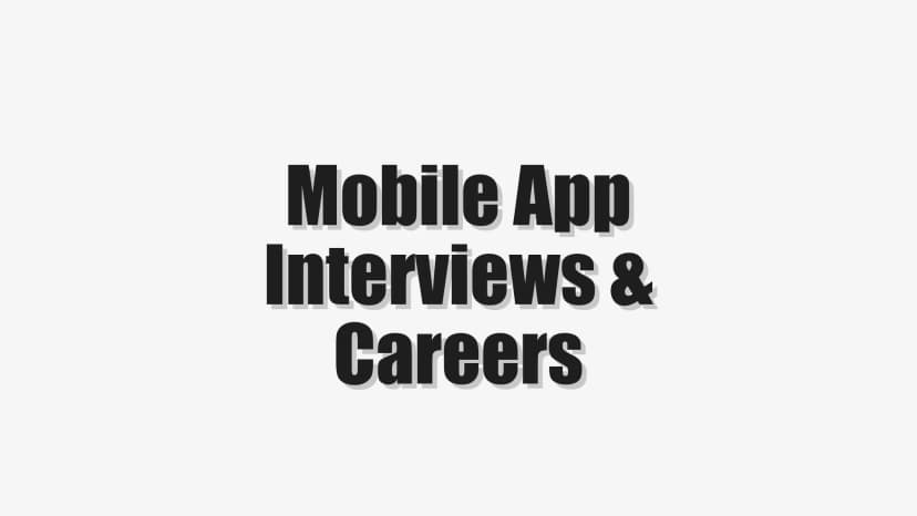 Mobile App Interviews & Careers