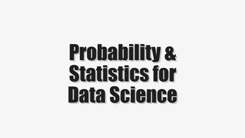 Probability & Statistics for Data Science