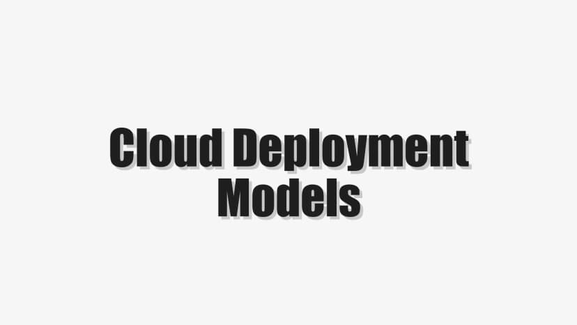 Cloud Deployment Models