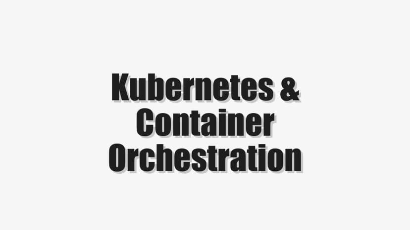 Kubernetes & Container Orchestration
