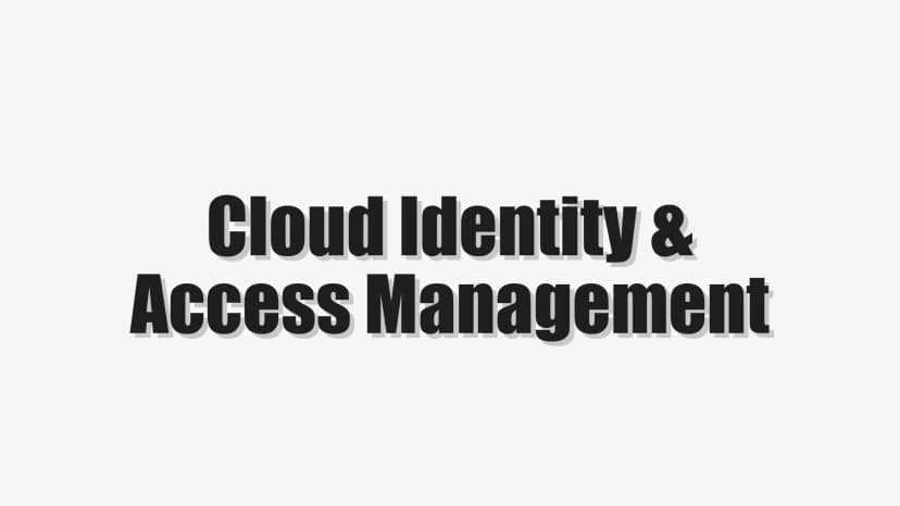 Cloud Identity & Access Management