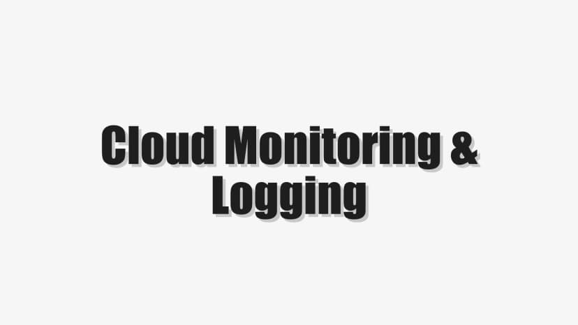 Cloud Monitoring & Logging