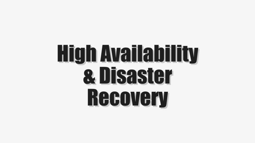 High Availability & Disaster Recovery