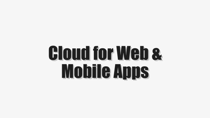 Cloud for Web & Mobile Apps