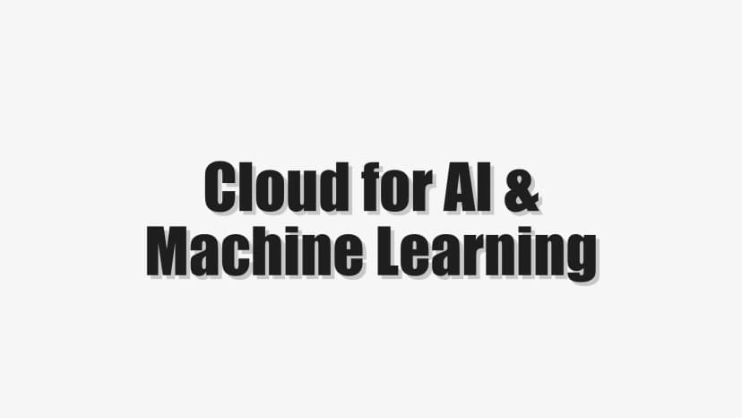 Cloud for AI & Machine Learning