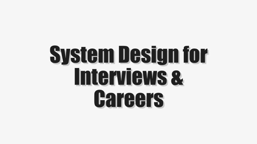 System Design for Interviews & Careers