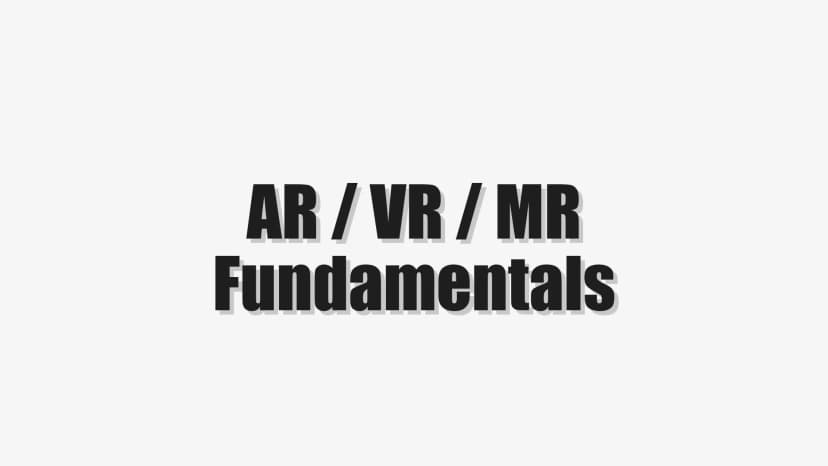 AR / VR / MR Fundamentals
