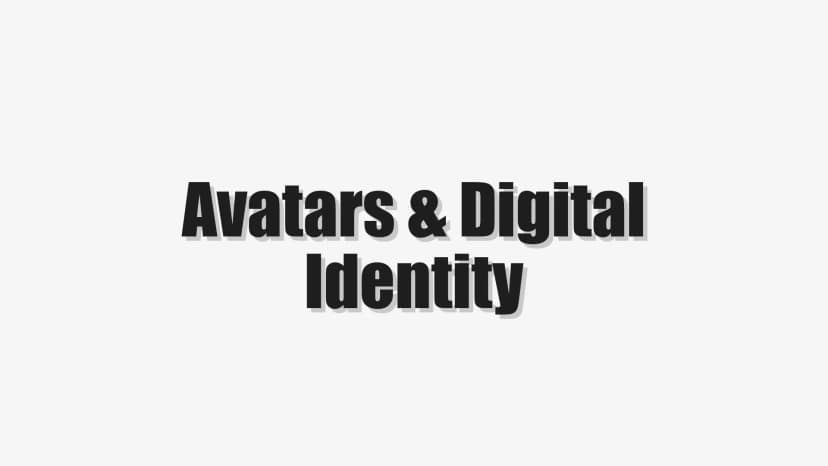 Avatars & Digital Identity