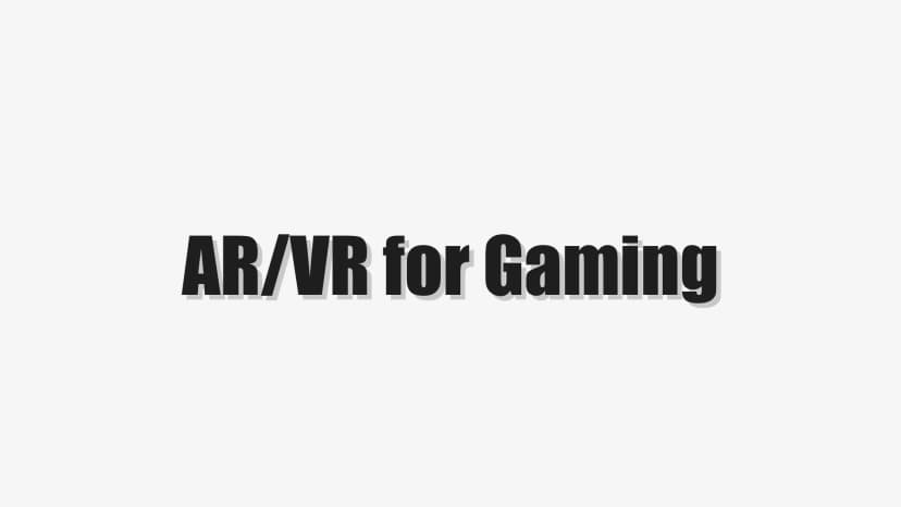AR/VR for Gaming