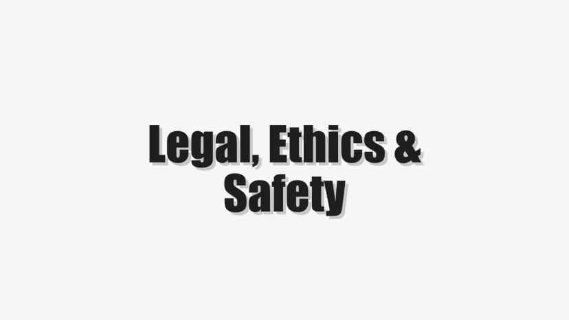 Legal, Ethics & Safety
