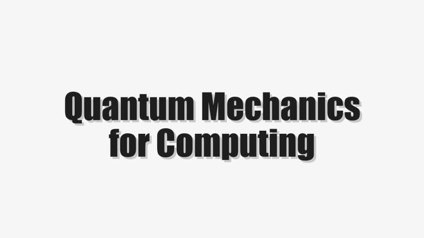 Quantum Mechanics for Computing