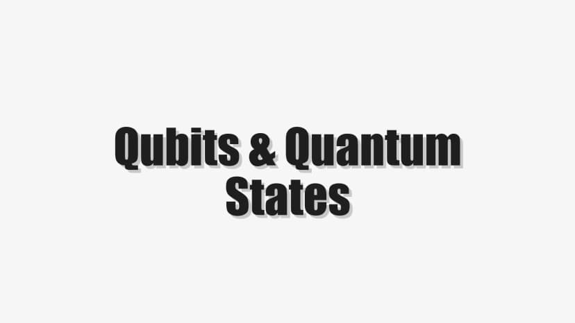 Qubits & Quantum States